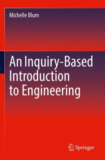Book cover of: Inquiry-Based Introduction to Engineering. By: Michelle Blum