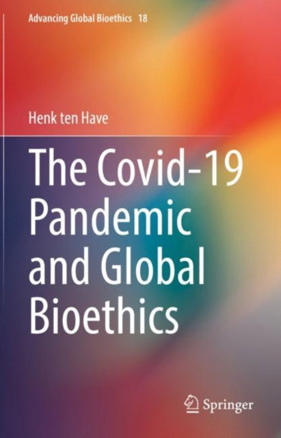 Book cover of: Covid-19 Pandemic and Global Bioethics. By: Henk A. M. J. ten Have
