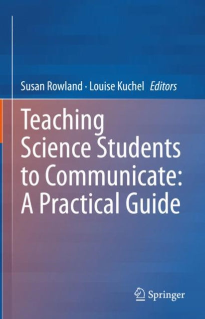 Book cover of: Teaching Science Students to Communicate: A Practical Guide. By: Susan Rowland