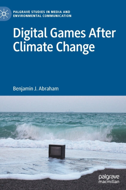 Book cover of: Digital Games After Climate Change. By: Benjamin Abraham