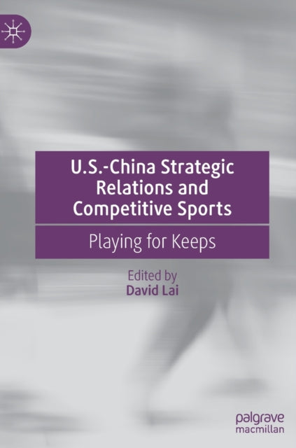 Book cover of: U.S.-China Strategic Relations and Competitive Sports. By: David Lai