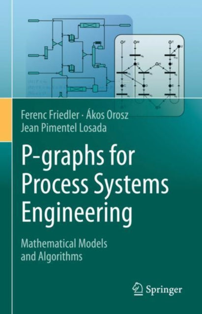 Book cover of: P-graphs for Process Systems Engineering. By: Ferenc Friedler