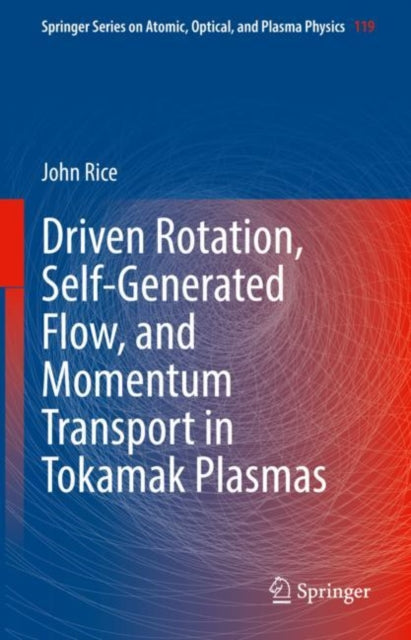 Book cover of: Driven Rotation, Self-Generated Flow, and Momentum Transport in Tokamak Plasmas. By: John Rice