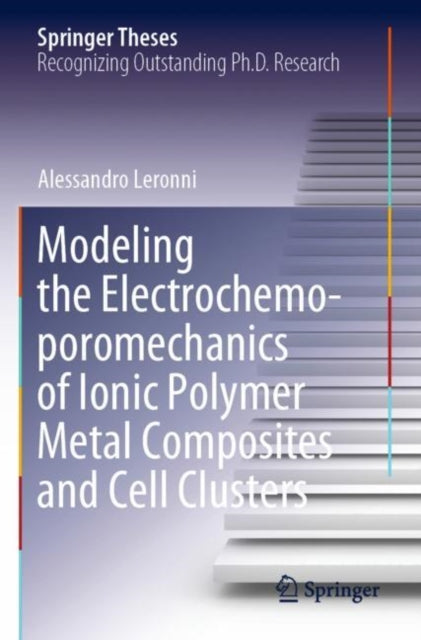 Book cover of: Modeling the Electrochemo-poromechanics of Ionic Polymer Metal Composites and Cell Clusters. By: Alessandro Leronni