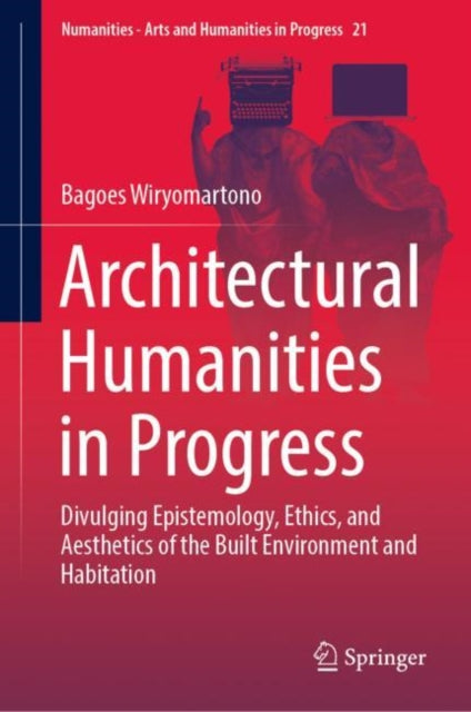 Book cover of: Architectural Humanities in Progress. By: Bagoes Wiryomartono