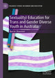 Book cover of: Sex(uality) Education for Trans and Gender Diverse Youth in Australia