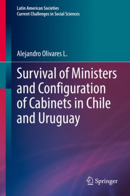 Book cover of: Survival of Ministers and Configuration of Cabinets in Chile and Uruguay. By: Alejandro Olivares L.