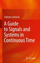 Book cover of: Guide to Signals and Systems in Continuous Time. By: Stéphane Lafortune