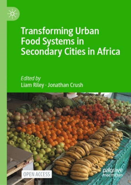 Book cover of: Transforming Urban Food Systems in Secondary Cities in Africa. By: Jonathan Crush