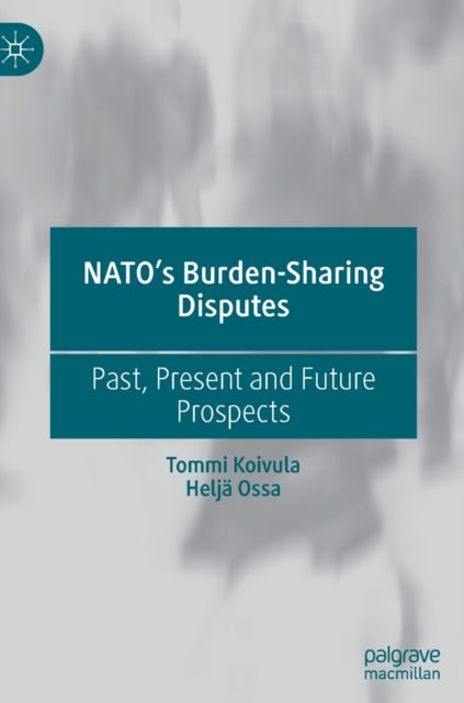 Book cover of: NATO’s Burden-Sharing Disputes. By: Tommi Koivula