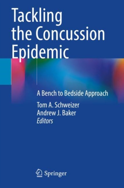 Book cover of: Tackling the Concussion Epidemic. By: Tom A. Schweizer