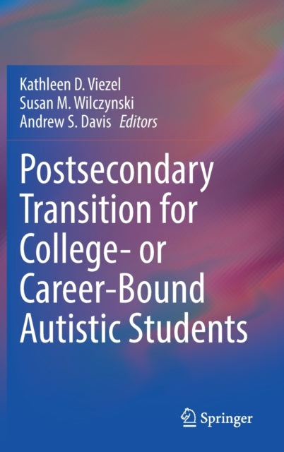 Book cover of: Postsecondary Transition for College- or Career-Bound Autistic Students. By: Kathleen D. Viezel