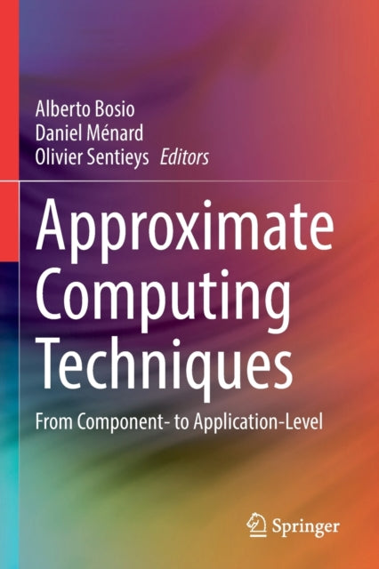Book cover of: Approximate Computing Techniques. By: Alberto Bosio