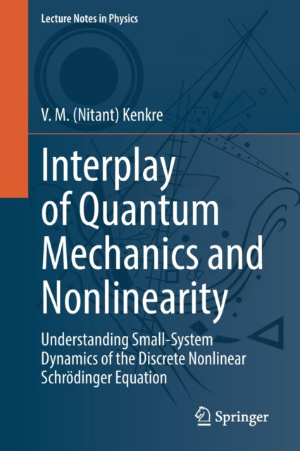 Book cover of: Interplay of Quantum Mechanics and Nonlinearity. By: V. M. (Nitant) Kenkre