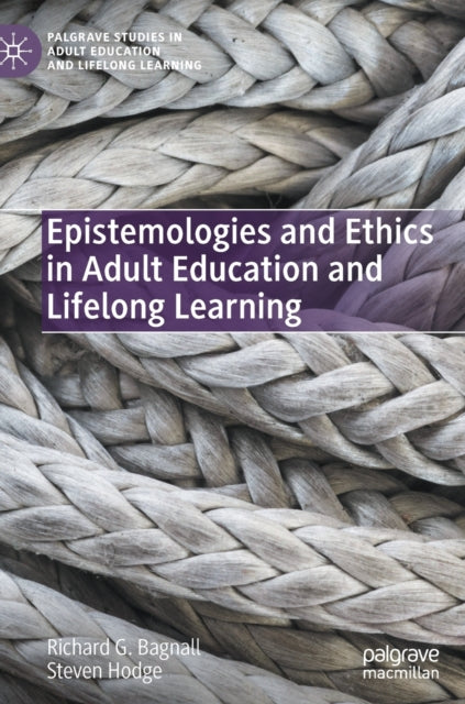 Book cover of: Epistemologies and Ethics in Adult Education and Lifelong Learning. By: Richard Bagnall