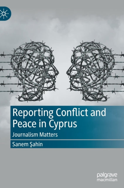 Book cover of: Reporting Conflict and Peace in Cyprus. By: Sanem Şahin