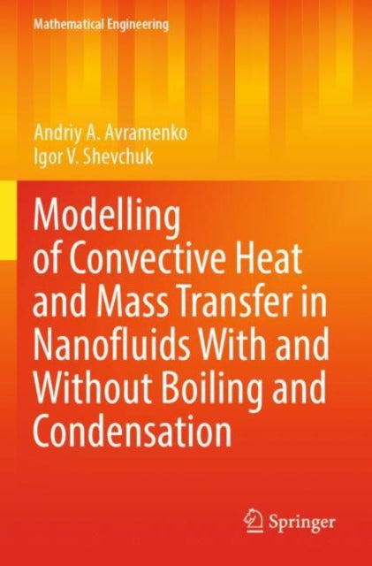 Book cover of: Modelling of Convective Heat and Mass Transfer in Nanofluids with and without Boiling and Condensation. By: Andriy A. Avramenko