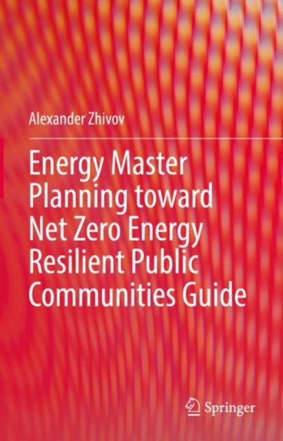 Book cover of: Energy Master Planning toward Net Zero Energy Resilient Public Communities Guide. By: Alexander Zhivov