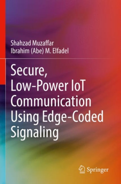 Book cover of: Secure, Low-Power IoT Communication Using Edge-Coded Signaling. By: Shahzad Muzaffar