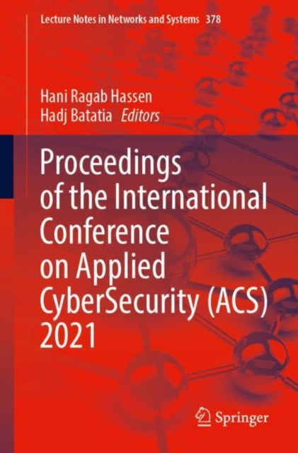 Book cover of: Proceedings of the International Conference on Applied CyberSecurity (ACS) 2021. By: Hani Ragab Hassen
