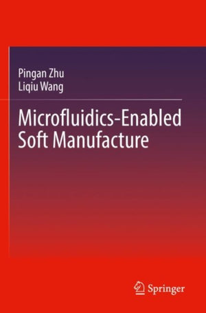 Microfluidics-Enabled Soft Manufacture