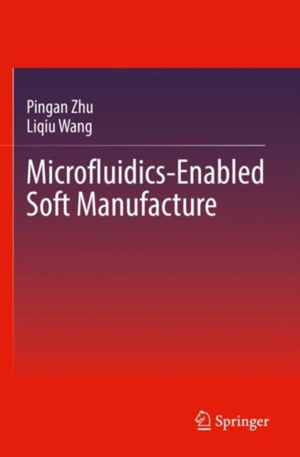 Book cover of: Microfluidics-Enabled Soft Manufacture. By: Pingan Zhu