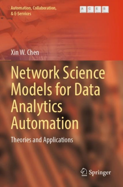 Book cover of: Network Science Models for Data Analytics Automation. By: Xin W. Chen