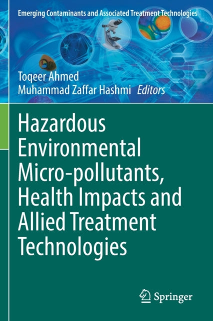 Book cover of: Hazardous Environmental Micro-pollutants, Health Impacts and Allied Treatment Technologies. By: Toqeer Ahmed