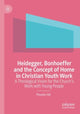 Book cover of: Heidegger, Bonhoeffer and the Concept of Home in Christian Youth Work. By: Phoebe Hill