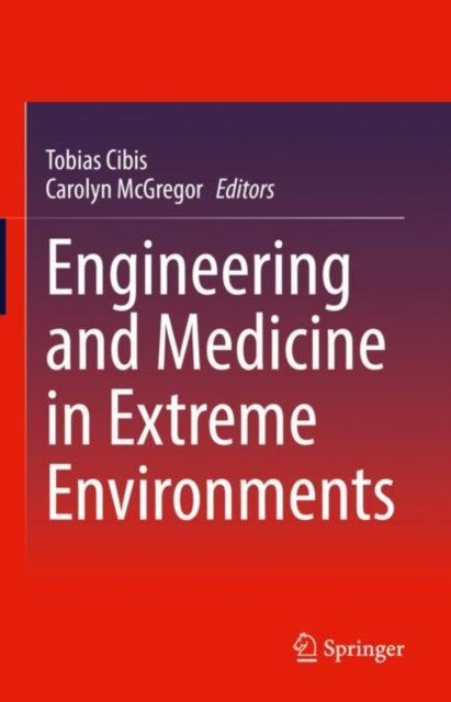 Book cover of: Engineering and Medicine in Extreme Environments. By: Tobias Cibis