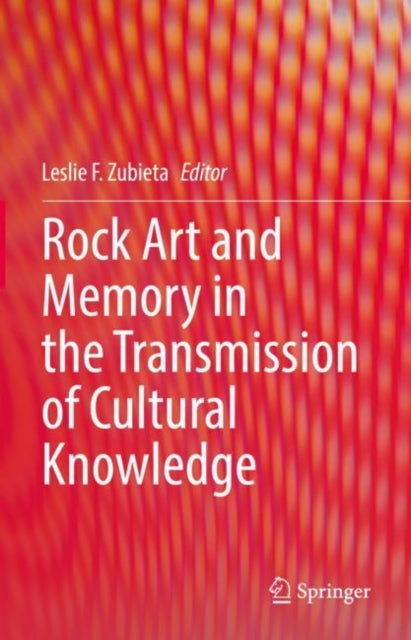 Book cover of: Rock Art and Memory in the Transmission of Cultural Knowledge. By: Leslie F. Zubieta