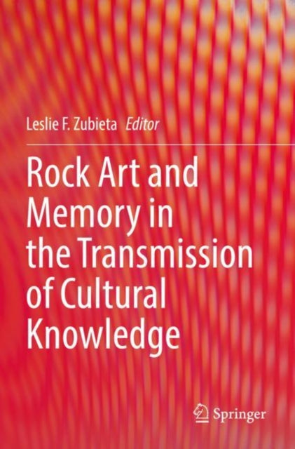 Book cover of: Rock Art and Memory in the Transmission of Cultural Knowledge. By: Leslie F. Zubieta