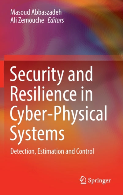 Book cover of: Security and Resilience in Cyber-Physical Systems. By: Masoud Abbaszadeh