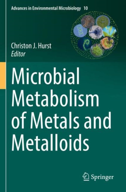 Book cover of: Microbial Metabolism of Metals and Metalloids. By: Christon J. Hurst