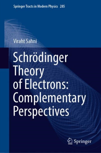 Book cover of: Schrodinger Theory of Electrons: Complementary Perspectives. By: Viraht Sahni