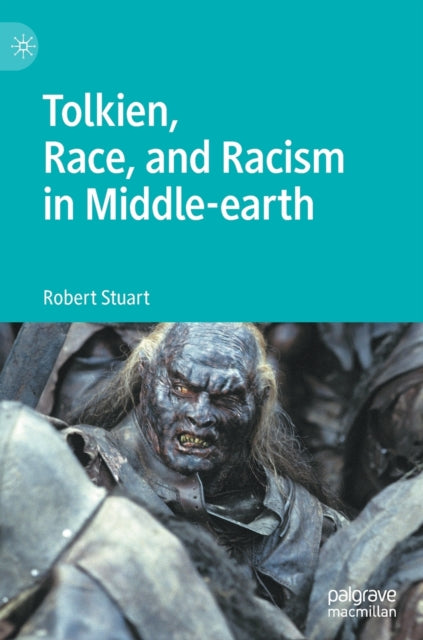 Book cover of: Tolkien, Race, and Racism in Middle-earth. By: Robert Stuart