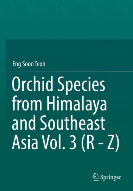 Book cover of: Orchid Species from Himalaya and Southeast Asia Vol. 3 (R - Z). By: Eng-Soon Teoh