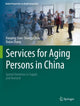Book cover of: Services for Aging Persons in China. By: Xiaoping Shen