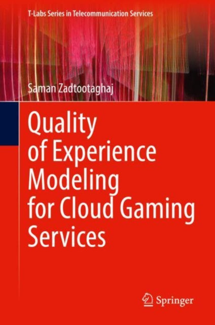 Book cover of: Quality of Experience Modeling for Cloud Gaming Services. By: Saman Zadtootaghaj