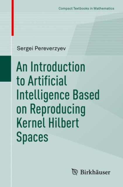 Book cover of: Introduction to Artificial Intelligence Based on Reproducing Kernel Hilbert Spaces. By: Sergei Pereverzyev