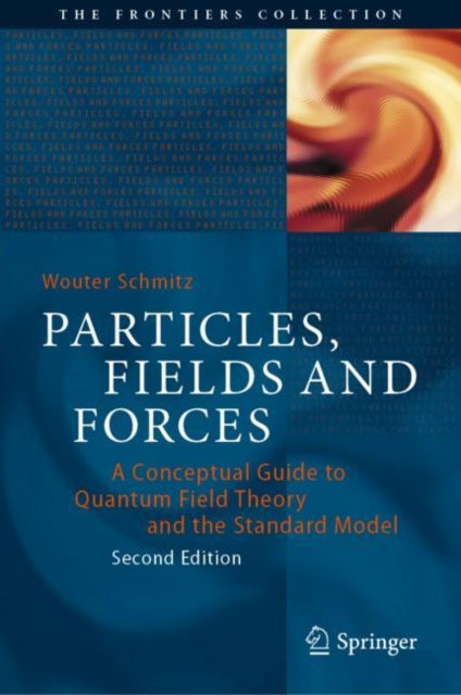 Book cover of: Particles, Fields and Forces. By: Wouter Schmitz