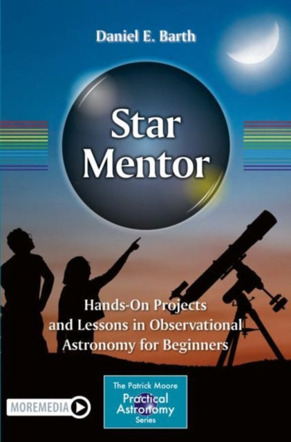 Book cover of: Star Mentor: Hands-On Projects and Lessons in Observational Astronomy for Beginners. By: Daniel E. Barth