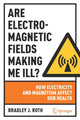 Book cover of: Are Electromagnetic Fields Making Me Ill?. By: Bradley J. Roth