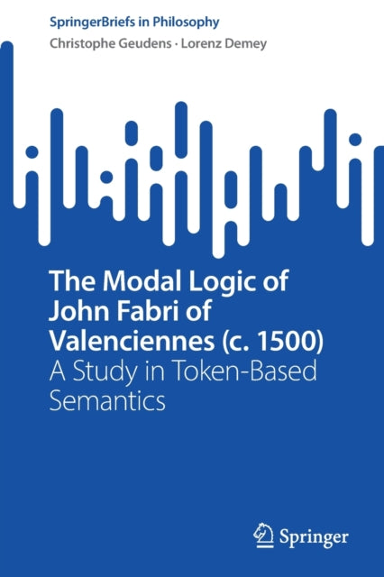 Book cover of: Modal Logic of John Fabri of Valenciennes (c. 1500). By: Christophe Geudens