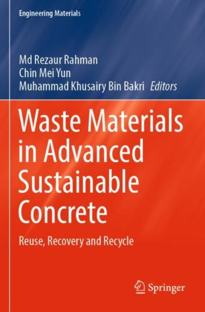 Book cover of: Waste Materials in Advanced Sustainable Concrete. By: Rezaur Rahman