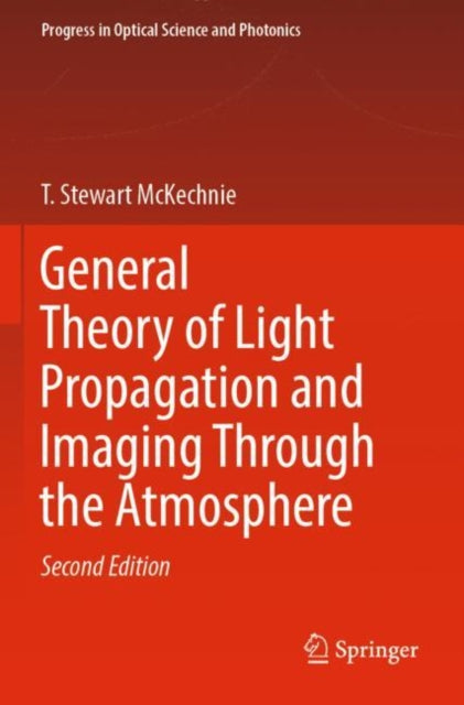 Book cover of: General Theory of Light Propagation and Imaging Through the Atmosphere. By: T. Stewart McKechnie