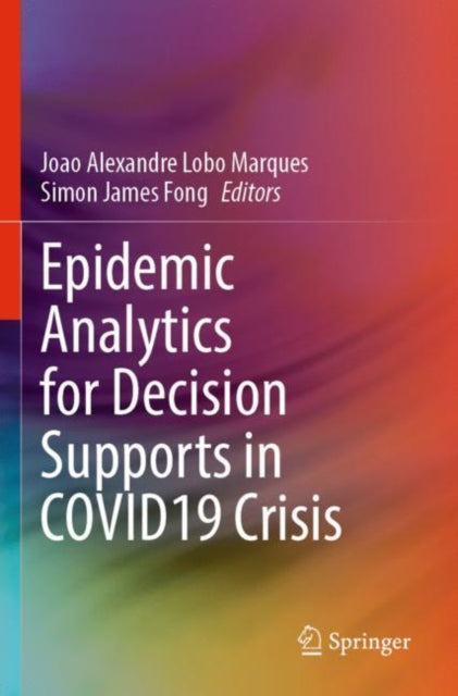 Book cover of: Epidemic Analytics for Decision Supports in COVID19 Crisis. By: Joao Alexandre Lobo Marques