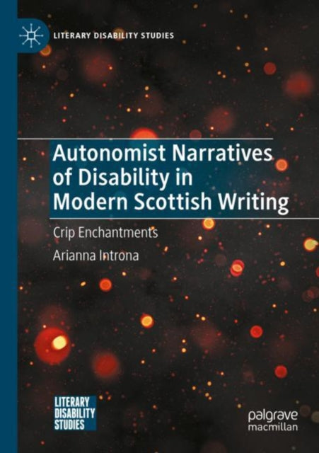 Book cover of: Autonomist Narratives of Disability in Modern Scottish Writing. By: Arianna Introna