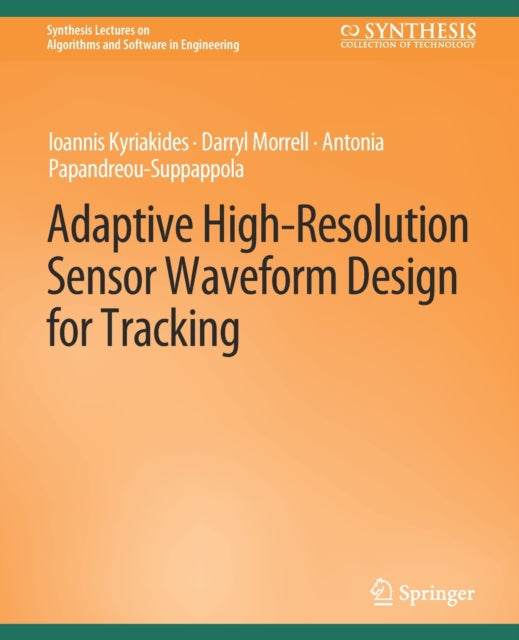 Book cover of: Adaptive High-Resolution Sensor Waveform Design for Tracking. By: Ioannis Kyriakides
