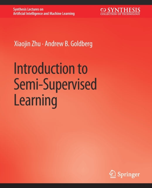 Book cover of: Introduction to Semi-Supervised Learning. By: Xiaojin Geffner